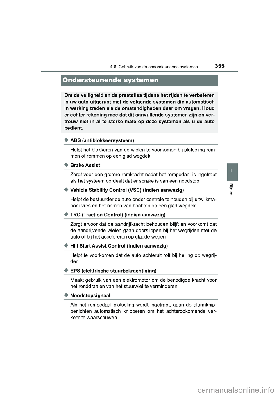 TOYOTA YARIS HATCHBACK 2019  Instructieboekje (in Dutch) 355
4
4-6. Gebruik van de ondersteunende systemen
Rijden
YARIS_F_OM_Europe_OM52A54E
Ondersteunende systemen
◆ABS (antiblokkeersysteem)
Helpt het blokkeren van de wielen te voorkomen bij plotseling r