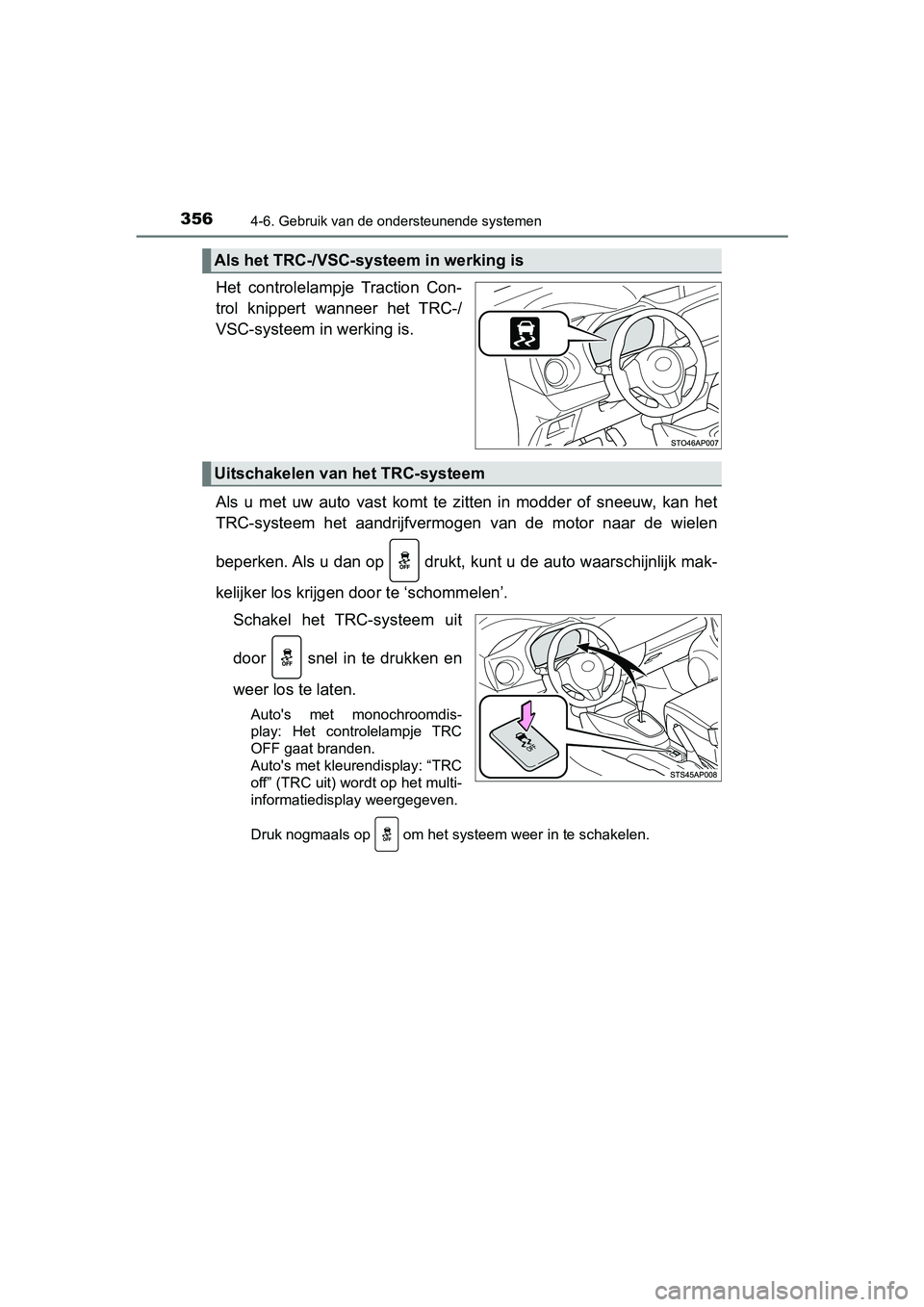 TOYOTA YARIS HATCHBACK 2019  Instructieboekje (in Dutch) 3564-6. Gebruik van de ondersteunende systemen
YARIS_F_OM_Europe_OM52A54E
Het  controlelampje  Traction  Con-
trol  knippert  wanneer  het  TRC-/
VSC-systeem in werking is.
Als  u  met  uw  auto  vast