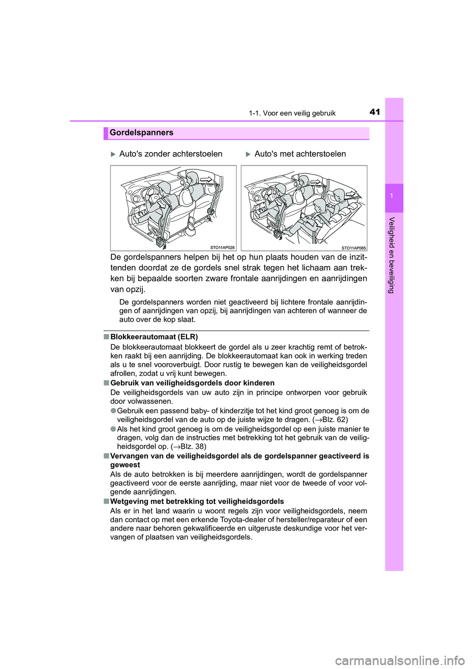 TOYOTA YARIS HATCHBACK 2019  Instructieboekje (in Dutch) 411-1. Voor een veilig gebruik
1
Veiligheid en beveiliging
YARIS_F_OM_Europe_OM52A54E
De gordelspanners helpen bij het  op hun  plaats  houden  van de inzit-
tenden  doordat  ze  de  gordels  snel  st