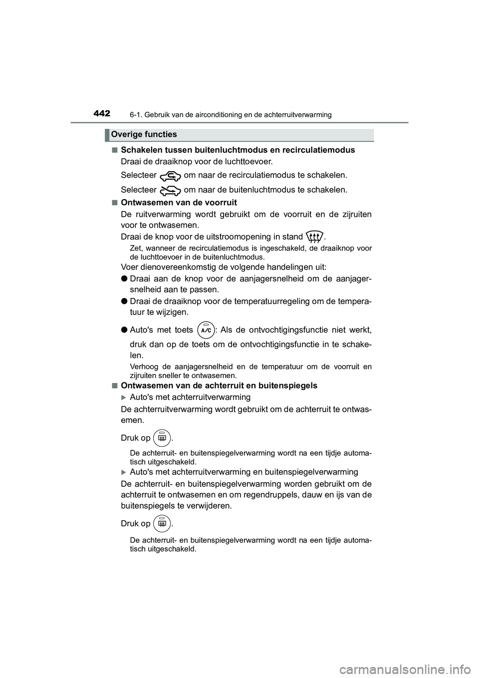 TOYOTA YARIS HATCHBACK 2019 Instructieboekje (in Dutch) 4426-1. Gebruik van de airconditioning en de achterruitverwarming
YARIS_F_OM_Europe_OM52A54E■
Schakelen tussen buitenluchtmodus en recirculatiemodus
Draai de draaiknop voor de luchttoevoer.
Selectee TOYOTA YARIS HATCHBACK 2019 Instructieboekje (in Dutch) 4426-1. Gebruik van de airconditioning en de achterruitverwarming
YARIS_F_OM_Europe_OM52A54E■
Schakelen tussen buitenluchtmodus en recirculatiemodus
Draai de draaiknop voor de luchttoevoer.
Selectee