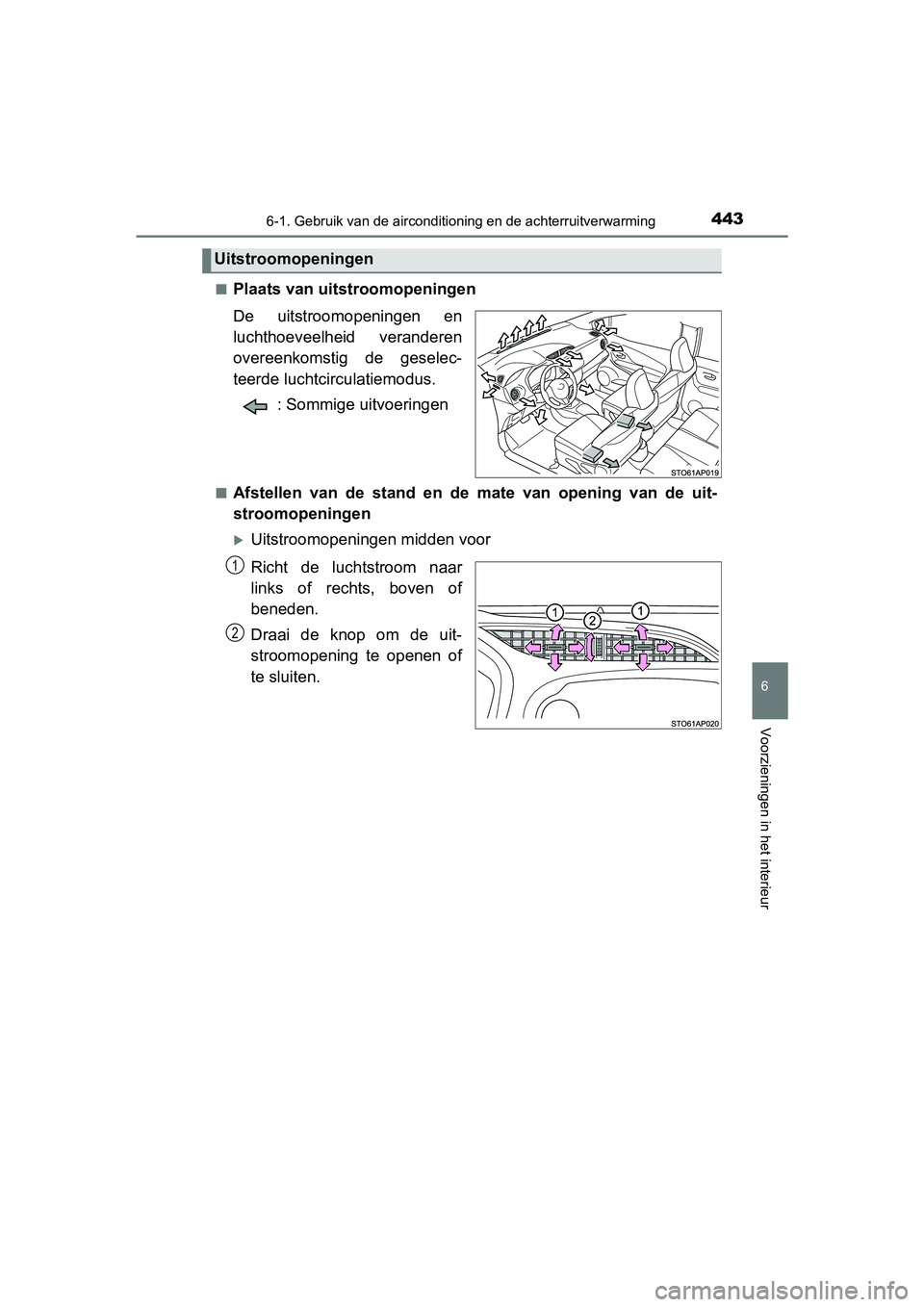 TOYOTA YARIS HATCHBACK 2019 Instructieboekje (in Dutch) 4436-1. Gebruik van de airconditioning en de achterruitverwarming
6
Voorzieningen in het interieur
YARIS_F_OM_Europe_OM52A54E■
Plaats van uitstroomopeningen
De uitstroomopeningen en
luchthoeveelhe TOYOTA YARIS HATCHBACK 2019 Instructieboekje (in Dutch) 4436-1. Gebruik van de airconditioning en de achterruitverwarming
6
Voorzieningen in het interieur
YARIS_F_OM_Europe_OM52A54E■
Plaats van uitstroomopeningen
De uitstroomopeningen en
luchthoeveelhe