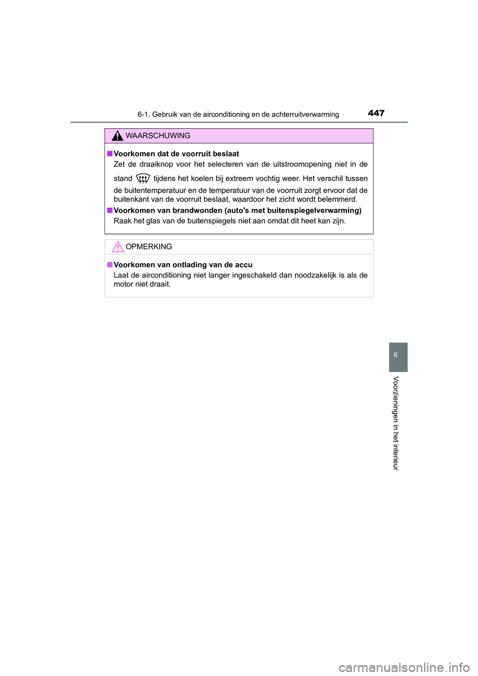 TOYOTA YARIS HATCHBACK 2019 Instructieboekje (in Dutch) 4476-1. Gebruik van de airconditioning en de achterruitverwarming
6
Voorzieningen in het interieur
YARIS_F_OM_Europe_OM52A54E
WAARSCHUWING
■Voorkomen dat de voorruit beslaat
Zet de draaiknop voor TOYOTA YARIS HATCHBACK 2019 Instructieboekje (in Dutch) 4476-1. Gebruik van de airconditioning en de achterruitverwarming
6
Voorzieningen in het interieur
YARIS_F_OM_Europe_OM52A54E
WAARSCHUWING
■Voorkomen dat de voorruit beslaat
Zet de draaiknop voor