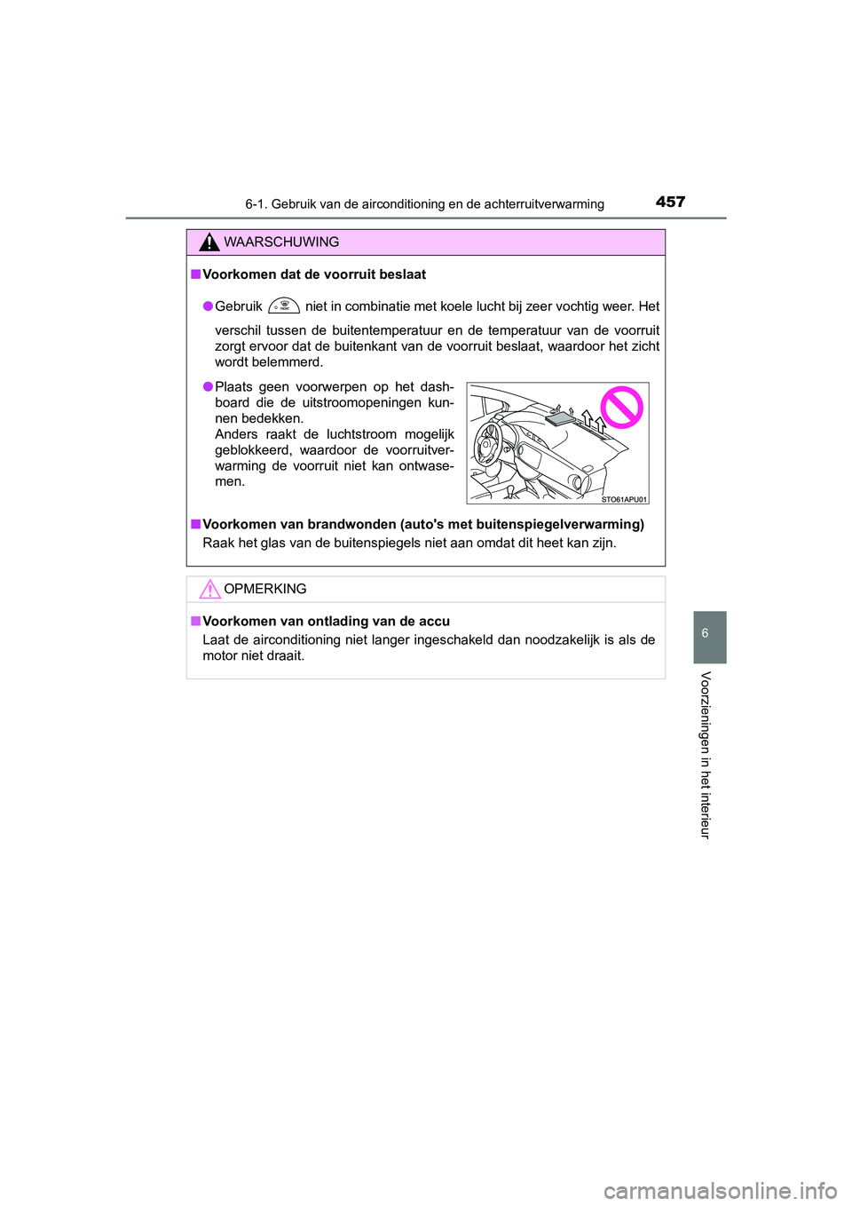 TOYOTA YARIS HATCHBACK 2019 Instructieboekje (in Dutch) 4576-1. Gebruik van de airconditioning en de achterruitverwarming
6
Voorzieningen in het interieur
YARIS_F_OM_Europe_OM52A54E
WAARSCHUWING
■Voorkomen dat de voorruit beslaat
●Gebruik
niet in com TOYOTA YARIS HATCHBACK 2019 Instructieboekje (in Dutch) 4576-1. Gebruik van de airconditioning en de achterruitverwarming
6
Voorzieningen in het interieur
YARIS_F_OM_Europe_OM52A54E
WAARSCHUWING
■Voorkomen dat de voorruit beslaat
●Gebruik
niet in com