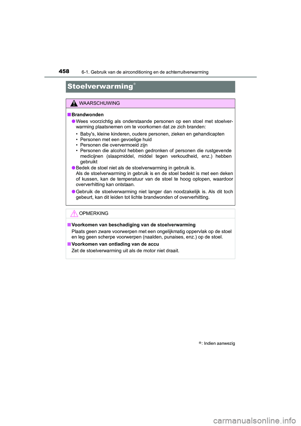 TOYOTA YARIS HATCHBACK 2019 Instructieboekje (in Dutch) 4586-1. Gebruik van de airconditioning en de achterruitverwarming
YARIS_F_OM_Europe_OM52A54E
Stoelverwarming∗
∗: Indien aanwezig
WAARSCHUWING
■Brandwonden
●Wees voorzichtig als onderstaande TOYOTA YARIS HATCHBACK 2019 Instructieboekje (in Dutch) 4586-1. Gebruik van de airconditioning en de achterruitverwarming
YARIS_F_OM_Europe_OM52A54E
Stoelverwarming∗
∗: Indien aanwezig
WAARSCHUWING
■Brandwonden
●Wees voorzichtig als onderstaande
