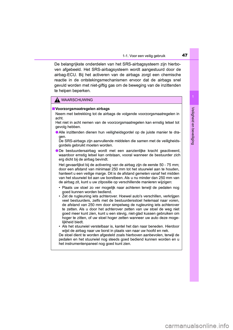 TOYOTA YARIS HATCHBACK 2019  Instructieboekje (in Dutch) 471-1. Voor een veilig gebruik
1
Veiligheid en beveiliging
YARIS_F_OM_Europe_OM52A54E
De  belangrijkste  onderdelen  van  het  SRS-airbagsysteem  zijn  hierbo-
ven  afgebeeld.  Het  SRS-airbagsysteem 
