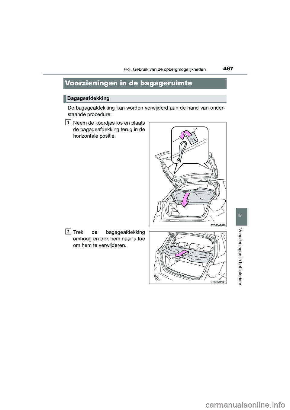 TOYOTA YARIS HATCHBACK 2019 Instructieboekje (in Dutch) 4676-3. Gebruik van de opbergmogelijkheden
6
Voorzieningen in het interieur
YARIS_F_OM_Europe_OM52A54E
Voorzieningen in de bagageruimte
De bagageafdekking kan worden verwijderd aan de hand van onder TOYOTA YARIS HATCHBACK 2019 Instructieboekje (in Dutch) 4676-3. Gebruik van de opbergmogelijkheden
6
Voorzieningen in het interieur
YARIS_F_OM_Europe_OM52A54E
Voorzieningen in de bagageruimte
De bagageafdekking kan worden verwijderd aan de hand van onder