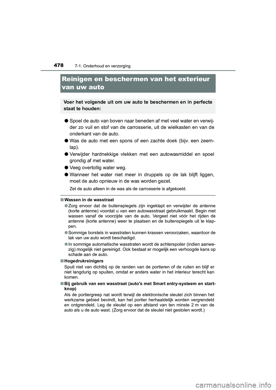 TOYOTA YARIS HATCHBACK 2019  Instructieboekje (in Dutch) 4787-1. Onderhoud en verzorging
YARIS_F_OM_Europe_OM52A54E
Reinigen en bescher men van het exterieur 
van uw auto
●Spoel de auto van boven naar beneden af met veel water en verwij-
der  zo  vuil  en
