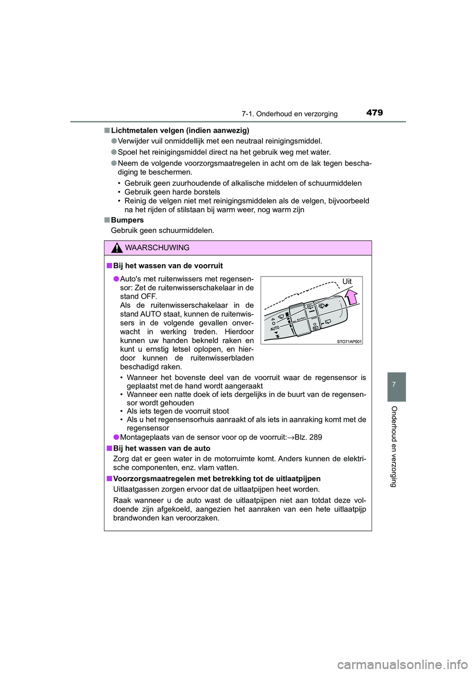TOYOTA YARIS HATCHBACK 2019  Instructieboekje (in Dutch) 4797-1. Onderhoud en verzorging
7
Onderhoud en verzorging
YARIS_F_OM_Europe_OM52A54E■Lichtmetalen velgen (indien aanwezig)
●Verwijder vuil onmiddellijk met een neutraal reinigingsmiddel.
●Spoel 