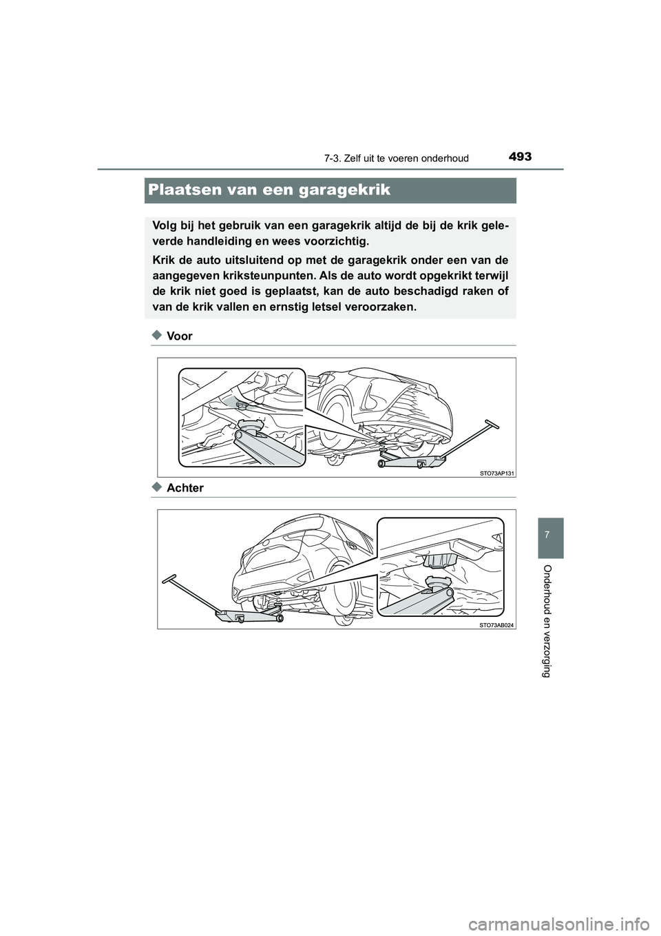 TOYOTA YARIS HATCHBACK 2019  Instructieboekje (in Dutch) 4937-3. Zelf uit te voeren onderhoud
7
Onderhoud en verzorging
YARIS_F_OM_Europe_OM52A54E
Plaatsen van een garagekrik
◆Voor
◆Achter
Volg bij het gebruik van een garagekrik altijd de bij de krik ge