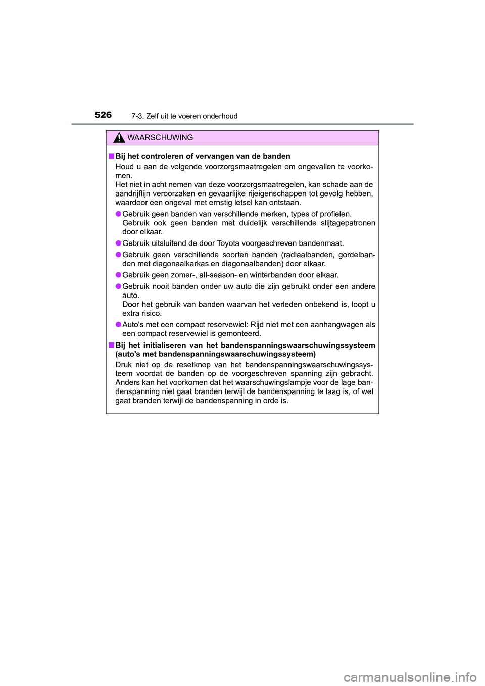 TOYOTA YARIS HATCHBACK 2019  Instructieboekje (in Dutch) 5267-3. Zelf uit te voeren onderhoud
YARIS_F_OM_Europe_OM52A54E
WAARSCHUWING
■Bij het controleren of vervangen van de banden
Houd  u  aan  de  volgende  voorzorgsmaatregelen  om  ongevallen  te  voo TOYOTA YARIS HATCHBACK 2019  Instructieboekje (in Dutch) 5267-3. Zelf uit te voeren onderhoud
YARIS_F_OM_Europe_OM52A54E
WAARSCHUWING
■Bij het controleren of vervangen van de banden
Houd  u  aan  de  volgende  voorzorgsmaatregelen  om  ongevallen  te  voo