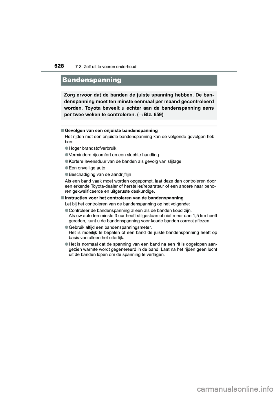 TOYOTA YARIS HATCHBACK 2019  Instructieboekje (in Dutch) 5287-3. Zelf uit te voeren onderhoud
YARIS_F_OM_Europe_OM52A54E
Bandenspanning
■Gevolgen van een onjuiste bandenspanning
Het rijden met een onjuiste bandenspanning kan de volgende gevolgen heb-
ben: TOYOTA YARIS HATCHBACK 2019  Instructieboekje (in Dutch) 5287-3. Zelf uit te voeren onderhoud
YARIS_F_OM_Europe_OM52A54E
Bandenspanning
■Gevolgen van een onjuiste bandenspanning
Het rijden met een onjuiste bandenspanning kan de volgende gevolgen heb-
ben: