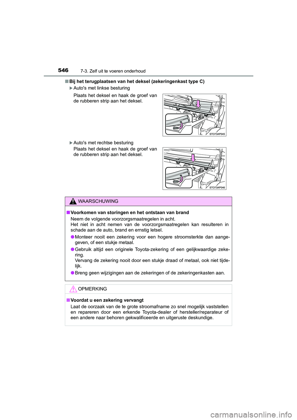 TOYOTA YARIS HATCHBACK 2019 Instructieboekje (in Dutch) 5467-3. Zelf uit te voeren onderhoud
YARIS_F_OM_Europe_OM52A54E■Bij het terugplaatsen van het deksel (zekeringenkast type C)
Auto's met linkse besturing
Auto's met rechtse besturing Pl TOYOTA YARIS HATCHBACK 2019 Instructieboekje (in Dutch) 5467-3. Zelf uit te voeren onderhoud
YARIS_F_OM_Europe_OM52A54E■Bij het terugplaatsen van het deksel (zekeringenkast type C)
Auto's met linkse besturing
Auto's met rechtse besturing Pl