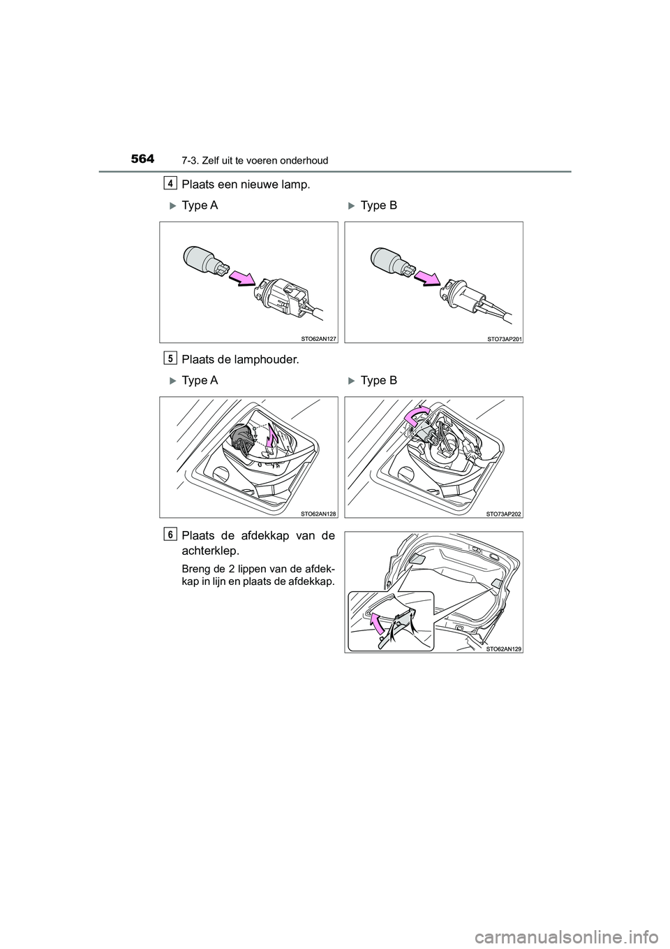 TOYOTA YARIS HATCHBACK 2019 Instructieboekje (in Dutch) 5647-3. Zelf uit te voeren onderhoud
YARIS_F_OM_Europe_OM52A54E
Plaats een nieuwe lamp.
Plaats de lamphouder.
Plaats de afdekkap van de
achterklep.
Breng de 2 lippen van de afdek-
kap in lijn en p TOYOTA YARIS HATCHBACK 2019 Instructieboekje (in Dutch) 5647-3. Zelf uit te voeren onderhoud
YARIS_F_OM_Europe_OM52A54E
Plaats een nieuwe lamp.
Plaats de lamphouder.
Plaats de afdekkap van de
achterklep.
Breng de 2 lippen van de afdek-
kap in lijn en p