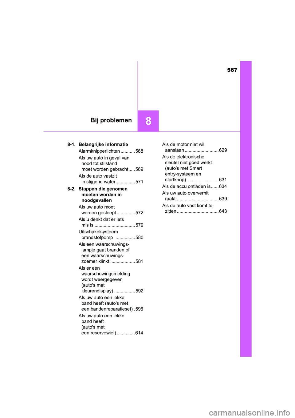 TOYOTA YARIS HATCHBACK 2019 Instructieboekje (in Dutch) 567
8Bij problemen
YARIS_F_OM_Europe_OM52A54E8-1. Belangrijke informatie
Alarmknipperlichten ........... 568
Als uw auto in geval van
nood tot stilstand
moet worden gebracht ..... 569
Als de auto va TOYOTA YARIS HATCHBACK 2019 Instructieboekje (in Dutch) 567
8Bij problemen
YARIS_F_OM_Europe_OM52A54E8-1. Belangrijke informatie
Alarmknipperlichten ........... 568
Als uw auto in geval van
nood tot stilstand
moet worden gebracht ..... 569
Als de auto va