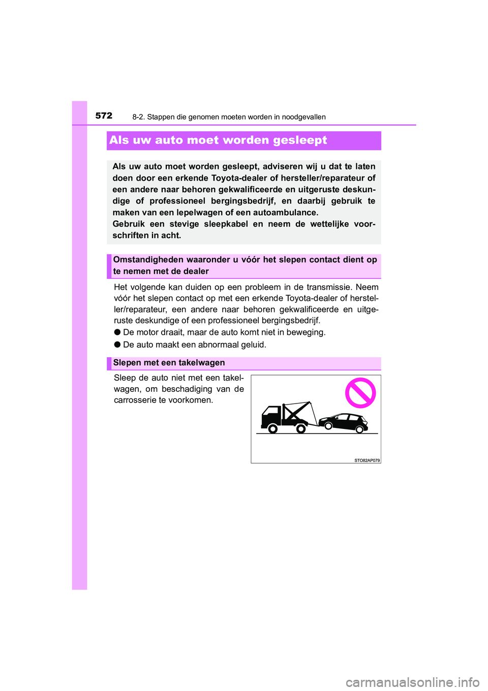 TOYOTA YARIS HATCHBACK 2019  Instructieboekje (in Dutch) 5728-2. Stappen die genomen moeten worden in noodgevallen
YARIS_F_OM_Europe_OM52A54E
Als uw auto moet worden gesleept
Het  volgende  kan  duiden  op  een  probleem  in  de  transmissie.  Neem
vóór h TOYOTA YARIS HATCHBACK 2019  Instructieboekje (in Dutch) 5728-2. Stappen die genomen moeten worden in noodgevallen
YARIS_F_OM_Europe_OM52A54E
Als uw auto moet worden gesleept
Het  volgende  kan  duiden  op  een  probleem  in  de  transmissie.  Neem
vóór h