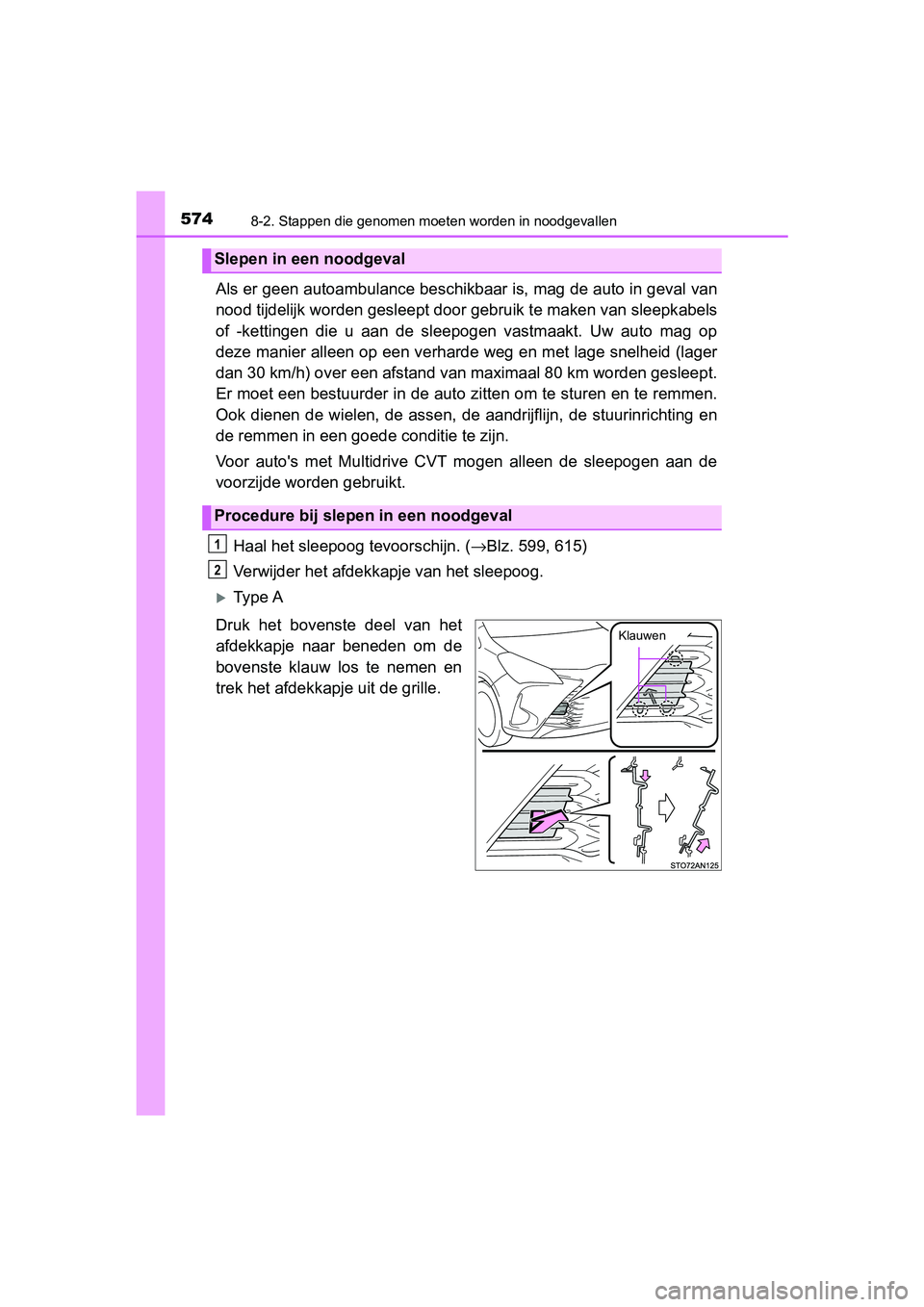 TOYOTA YARIS HATCHBACK 2019  Instructieboekje (in Dutch) 5748-2. Stappen die genomen moeten worden in noodgevallen
YARIS_F_OM_Europe_OM52A54E
Als er geen autoambulance beschikbaar is, mag de auto in geval van
nood tijdelijk worden gesleept door gebruik te m TOYOTA YARIS HATCHBACK 2019  Instructieboekje (in Dutch) 5748-2. Stappen die genomen moeten worden in noodgevallen
YARIS_F_OM_Europe_OM52A54E
Als er geen autoambulance beschikbaar is, mag de auto in geval van
nood tijdelijk worden gesleept door gebruik te m