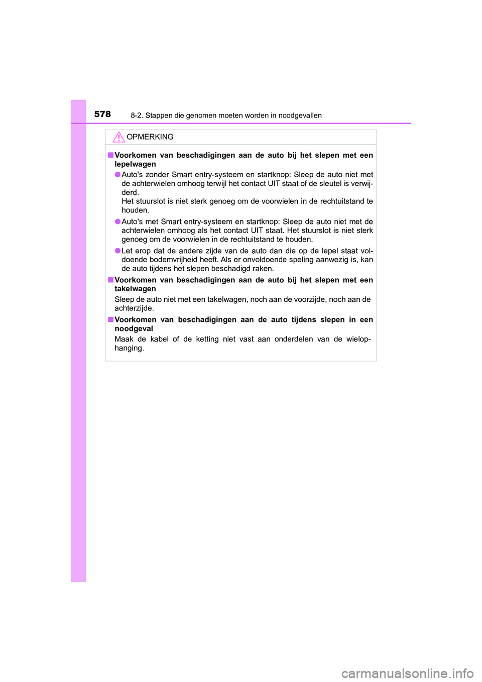TOYOTA YARIS HATCHBACK 2019  Instructieboekje (in Dutch) 5788-2. Stappen die genomen moeten worden in noodgevallen
YARIS_F_OM_Europe_OM52A54E
OPMERKING
■Voorkomen  van  beschadigingen  aan de  auto  bij  het  slepen  met  een
lepelwagen
●Auto's  zon TOYOTA YARIS HATCHBACK 2019  Instructieboekje (in Dutch) 5788-2. Stappen die genomen moeten worden in noodgevallen
YARIS_F_OM_Europe_OM52A54E
OPMERKING
■Voorkomen  van  beschadigingen  aan de  auto  bij  het  slepen  met  een
lepelwagen
●Auto's  zon