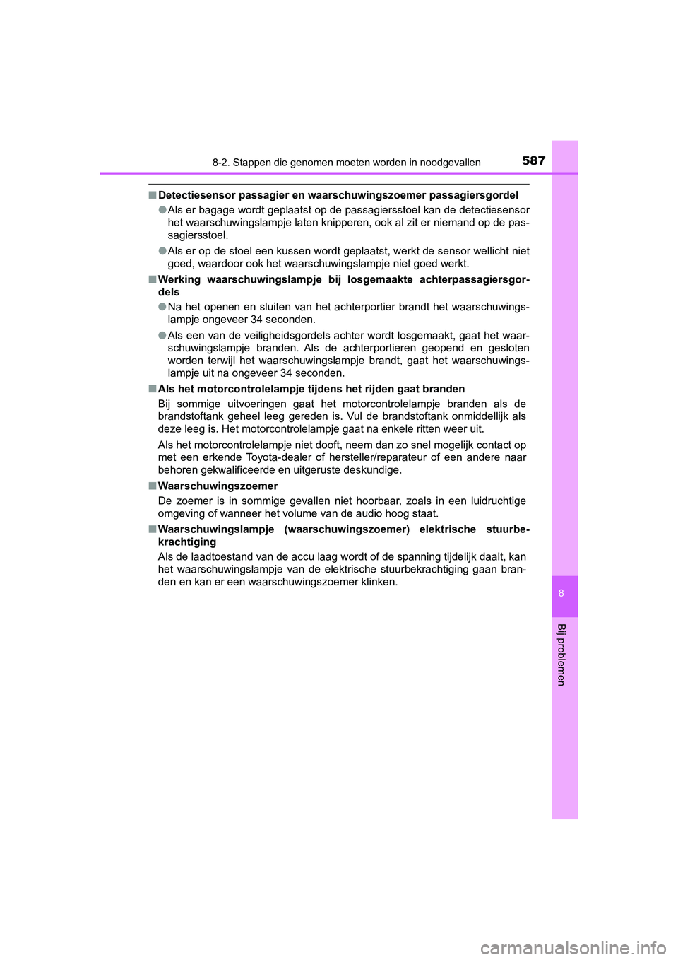 TOYOTA YARIS HATCHBACK 2019  Instructieboekje (in Dutch) 5878-2. Stappen die genomen moeten worden in noodgevallen
8
Bij problemen
YARIS_F_OM_Europe_OM52A54E
■Detectiesensor passagier en waarschuwingszoemer passagiersgordel
●Als er bagage wordt geplaats
