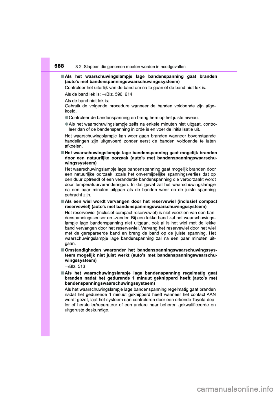 TOYOTA YARIS HATCHBACK 2019  Instructieboekje (in Dutch) 5888-2. Stappen die genomen moeten worden in noodgevallen
YARIS_F_OM_Europe_OM52A54E■Als  het  waarschuwingslampje  lage  bandenspanning  gaat  branden
(auto's met bandenspanningswaarschuwingssy