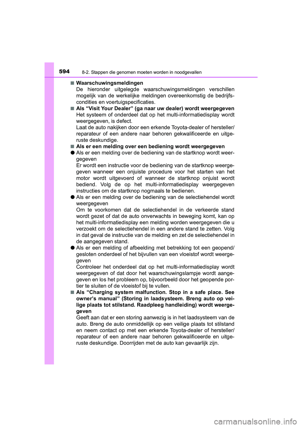 TOYOTA YARIS HATCHBACK 2019  Instructieboekje (in Dutch) 5948-2. Stappen die genomen moeten worden in noodgevallen
YARIS_F_OM_Europe_OM52A54E■
Waarschuwingsmeldingen
De  hieronder  uitgelegde  waarschuwingsmeldingen  verschillen
mogelijk  van  de  werkeli