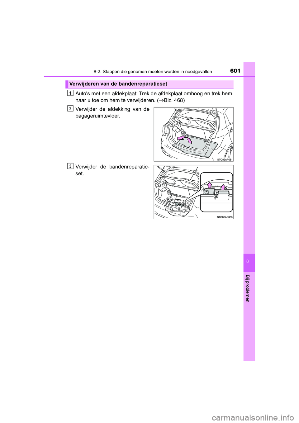 TOYOTA YARIS HATCHBACK 2019 Instructieboekje (in Dutch) 6018-2. Stappen die genomen moeten worden in noodgevallen
8
Bij problemen
YARIS_F_OM_Europe_OM52A54E
Auto's met een afdekplaat: Trek de afdekplaat omhoog en trek hem
naar u toe om hem te verwijder TOYOTA YARIS HATCHBACK 2019 Instructieboekje (in Dutch) 6018-2. Stappen die genomen moeten worden in noodgevallen
8
Bij problemen
YARIS_F_OM_Europe_OM52A54E
Auto's met een afdekplaat: Trek de afdekplaat omhoog en trek hem
naar u toe om hem te verwijder