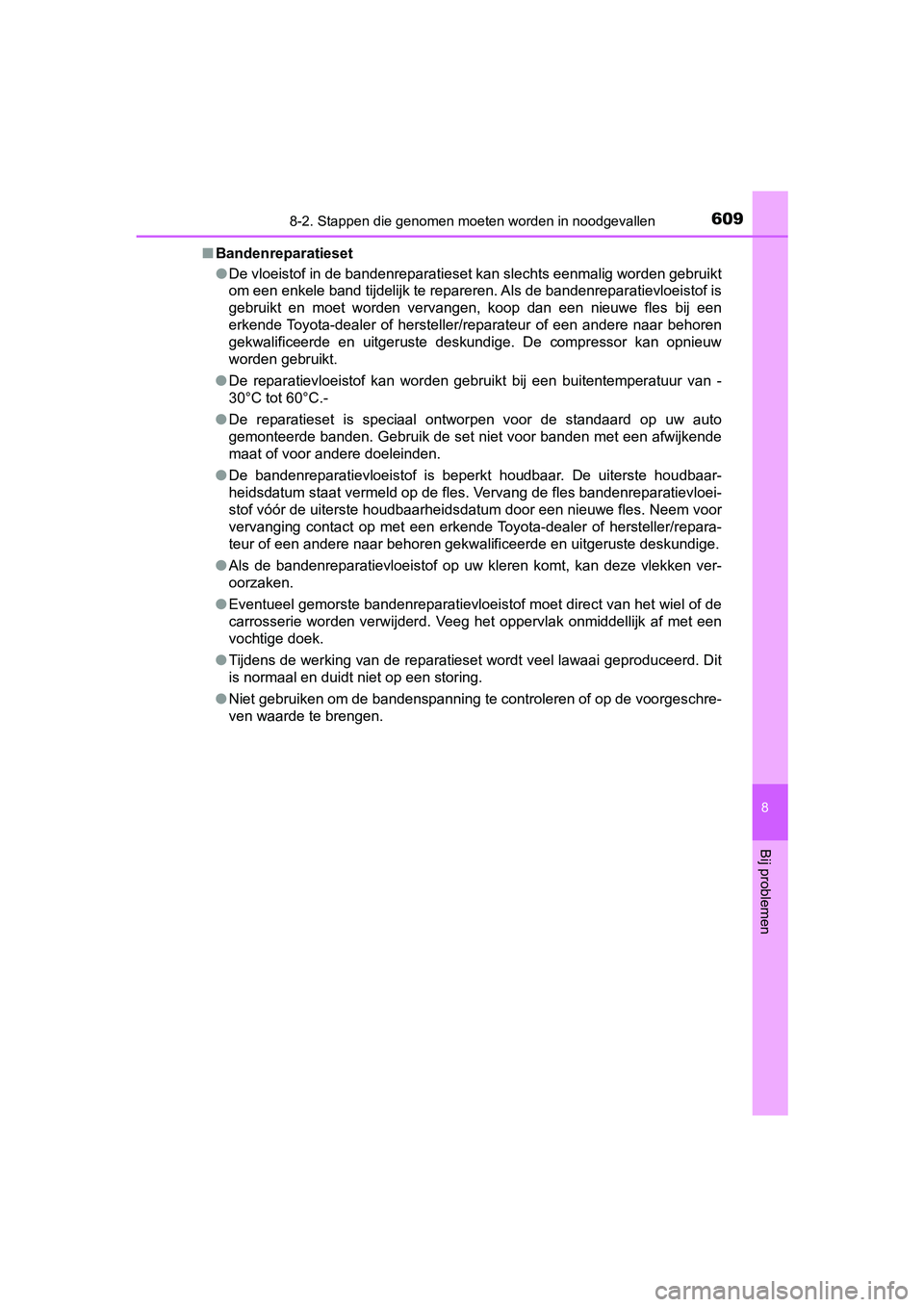 TOYOTA YARIS HATCHBACK 2019 Instructieboekje (in Dutch) 6098-2. Stappen die genomen moeten worden in noodgevallen
8
Bij problemen
YARIS_F_OM_Europe_OM52A54E■Bandenreparatieset
●De vloeistof in de bandenreparatieset kan slechts eenmalig worden gebruikt
TOYOTA YARIS HATCHBACK 2019 Instructieboekje (in Dutch) 6098-2. Stappen die genomen moeten worden in noodgevallen
8
Bij problemen
YARIS_F_OM_Europe_OM52A54E■Bandenreparatieset
●De vloeistof in de bandenreparatieset kan slechts eenmalig worden gebruikt