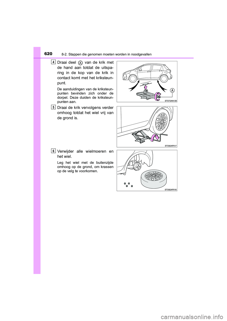TOYOTA YARIS HATCHBACK 2019 Instructieboekje (in Dutch) 6208-2. Stappen die genomen moeten worden in noodgevallen
YARIS_F_OM_Europe_OM52A54E
Draai deel van de krik met
de hand aan totdat de uitspa-
ring in de kop van de krik in
contact k TOYOTA YARIS HATCHBACK 2019 Instructieboekje (in Dutch) 6208-2. Stappen die genomen moeten worden in noodgevallen
YARIS_F_OM_Europe_OM52A54E
Draai deel van de krik met
de hand aan totdat de uitspa-
ring in de kop van de krik in
contact k