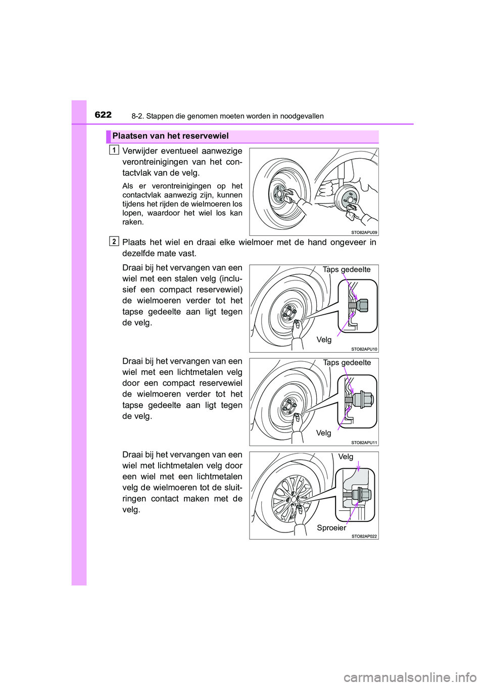 TOYOTA YARIS HATCHBACK 2019 Instructieboekje (in Dutch) 6228-2. Stappen die genomen moeten worden in noodgevallen
YARIS_F_OM_Europe_OM52A54E
Verwijder eventueel aanwezige
verontreinigingen van het con-
tactvlak van de velg.
Als er verontreinigingen TOYOTA YARIS HATCHBACK 2019 Instructieboekje (in Dutch) 6228-2. Stappen die genomen moeten worden in noodgevallen
YARIS_F_OM_Europe_OM52A54E
Verwijder eventueel aanwezige
verontreinigingen van het con-
tactvlak van de velg.
Als er verontreinigingen