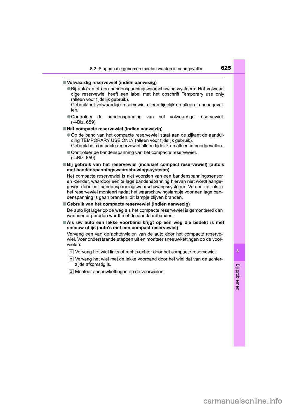 TOYOTA YARIS HATCHBACK 2019 Instructieboekje (in Dutch) 6258-2. Stappen die genomen moeten worden in noodgevallen
8
Bij problemen
YARIS_F_OM_Europe_OM52A54E
■Volwaardig reservewiel (indien aanwezig)
●Bij auto's met een bandenspanningswaarschuw TOYOTA YARIS HATCHBACK 2019 Instructieboekje (in Dutch) 6258-2. Stappen die genomen moeten worden in noodgevallen
8
Bij problemen
YARIS_F_OM_Europe_OM52A54E
■Volwaardig reservewiel (indien aanwezig)
●Bij auto's met een bandenspanningswaarschuw
