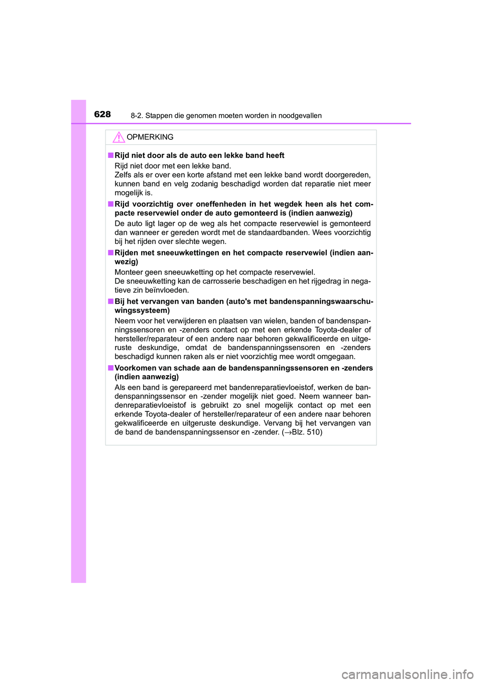 TOYOTA YARIS HATCHBACK 2019 Instructieboekje (in Dutch) 6288-2. Stappen die genomen moeten worden in noodgevallen
YARIS_F_OM_Europe_OM52A54E
OPMERKING
■Rijd niet door als de auto een lekke band heeft
Rijd niet door met een lekke band.
Zelfs als er over e TOYOTA YARIS HATCHBACK 2019 Instructieboekje (in Dutch) 6288-2. Stappen die genomen moeten worden in noodgevallen
YARIS_F_OM_Europe_OM52A54E
OPMERKING
■Rijd niet door als de auto een lekke band heeft
Rijd niet door met een lekke band.
Zelfs als er over e