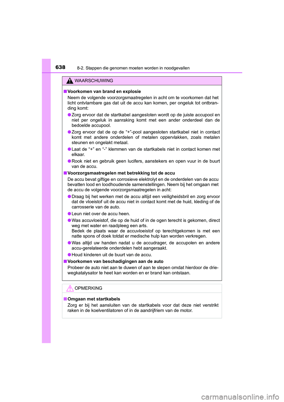 TOYOTA YARIS HATCHBACK 2019 Instructieboekje (in Dutch) 6388-2. Stappen die genomen moeten worden in noodgevallen
YARIS_F_OM_Europe_OM52A54E
WAARSCHUWING
■Voorkomen van brand en explosie
Neem de volgende voorzorgsmaatregelen in acht om te voorkomen dat h TOYOTA YARIS HATCHBACK 2019 Instructieboekje (in Dutch) 6388-2. Stappen die genomen moeten worden in noodgevallen
YARIS_F_OM_Europe_OM52A54E
WAARSCHUWING
■Voorkomen van brand en explosie
Neem de volgende voorzorgsmaatregelen in acht om te voorkomen dat h