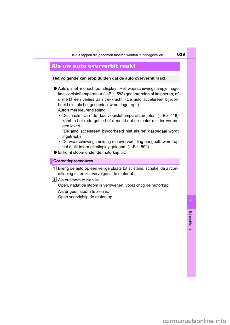 TOYOTA YARIS HATCHBACK 2019 Instructieboekje (in Dutch) 6398-2. Stappen die genomen moeten worden in noodgevallen
8
Bij problemen
YARIS_F_OM_Europe_OM52A54E
Als uw auto over verhit raakt
●Auto's met monochroomdisplay: Het waarschuwingslampje hog TOYOTA YARIS HATCHBACK 2019 Instructieboekje (in Dutch) 6398-2. Stappen die genomen moeten worden in noodgevallen
8
Bij problemen
YARIS_F_OM_Europe_OM52A54E
Als uw auto over verhit raakt
●Auto's met monochroomdisplay: Het waarschuwingslampje hog