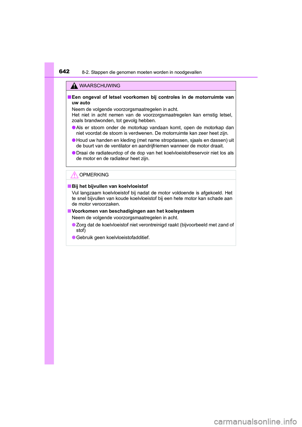 TOYOTA YARIS HATCHBACK 2019 Instructieboekje (in Dutch) 6428-2. Stappen die genomen moeten worden in noodgevallen
YARIS_F_OM_Europe_OM52A54E
WAARSCHUWING
■Een ongeval of letsel voorkomen bij controles in de motorruimte van
uw auto
Neem de volge TOYOTA YARIS HATCHBACK 2019 Instructieboekje (in Dutch) 6428-2. Stappen die genomen moeten worden in noodgevallen
YARIS_F_OM_Europe_OM52A54E
WAARSCHUWING
■Een ongeval of letsel voorkomen bij controles in de motorruimte van
uw auto
Neem de volge