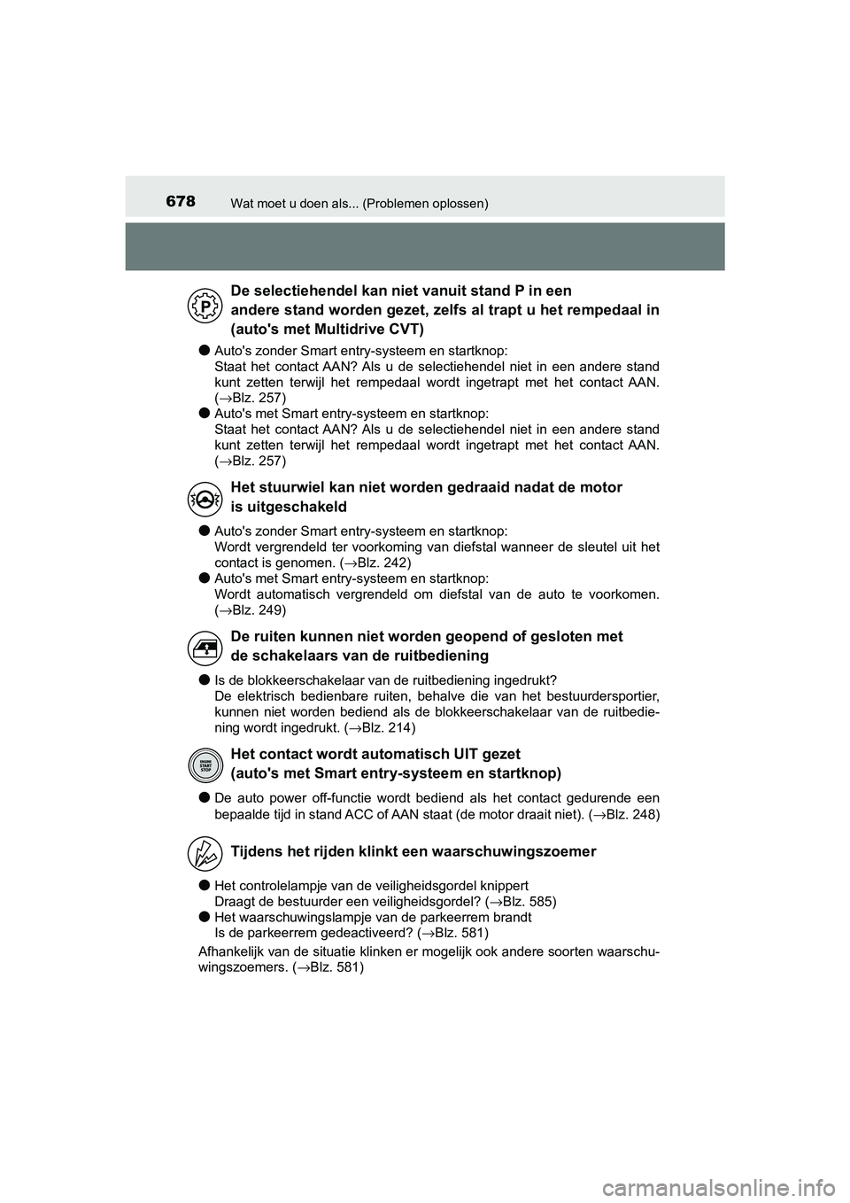 TOYOTA YARIS HATCHBACK 2019  Instructieboekje (in Dutch) 678Wat moet u doen als... (Problemen oplossen)
YARIS_F_OM_Europe_OM52A54E
●Auto's zonder Smart entry-systeem en startknop: 
Staat  het  contact AAN? Als  u  de  selectiehendel  niet  in  een  an