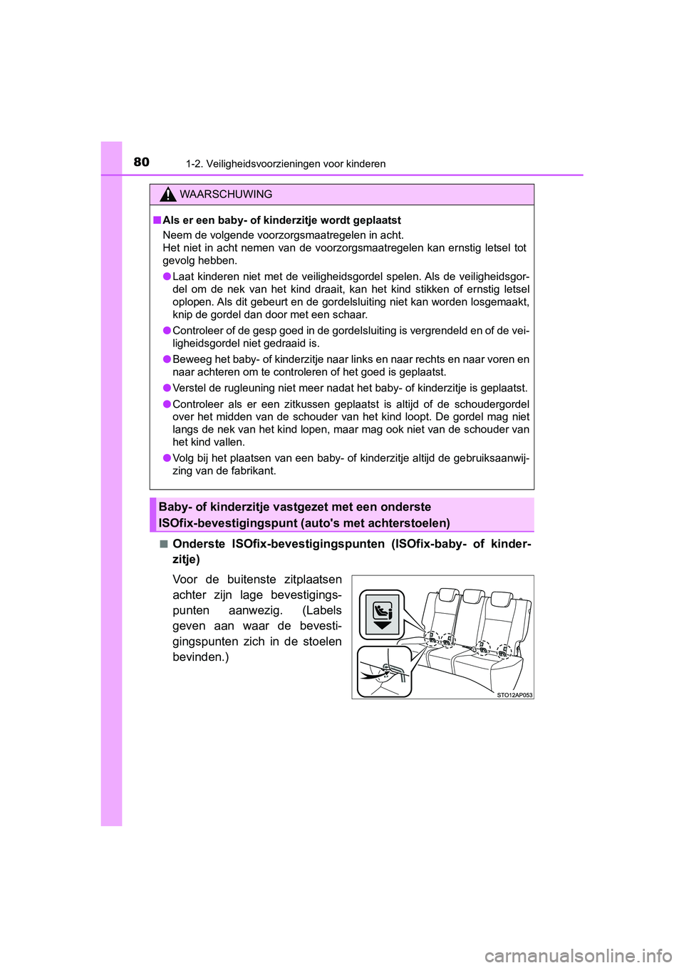 TOYOTA YARIS HATCHBACK 2019 Instructieboekje (in Dutch) 801-2. Veiligheidsvoorzieningen voor kinderen
YARIS_F_OM_Europe_OM52A54E■
Onderste ISOfix-bevestigingspunten (ISOfix-baby- of kinder-
zitje)
Voor de buitenste zitplaatsen
achter zijn lage TOYOTA YARIS HATCHBACK 2019 Instructieboekje (in Dutch) 801-2. Veiligheidsvoorzieningen voor kinderen
YARIS_F_OM_Europe_OM52A54E■
Onderste ISOfix-bevestigingspunten (ISOfix-baby- of kinder-
zitje)
Voor de buitenste zitplaatsen
achter zijn lage