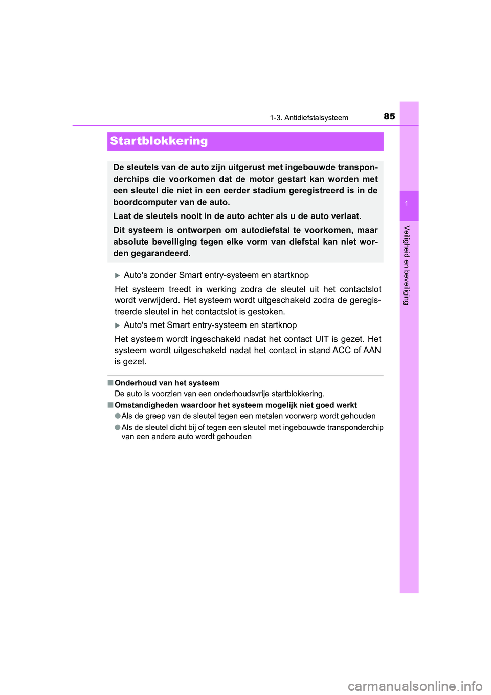 TOYOTA YARIS HATCHBACK 2019 Instructieboekje (in Dutch) 85
1
1-3. Antidiefstalsysteem
Veiligheid en beveiliging
YARIS_F_OM_Europe_OM52A54E
Startblokkering
Auto's zonder Smart entry-systeem en startknop
Het systeem treedt in werking zodra de s TOYOTA YARIS HATCHBACK 2019 Instructieboekje (in Dutch) 85
1
1-3. Antidiefstalsysteem
Veiligheid en beveiliging
YARIS_F_OM_Europe_OM52A54E
Startblokkering
Auto's zonder Smart entry-systeem en startknop
Het systeem treedt in werking zodra de s