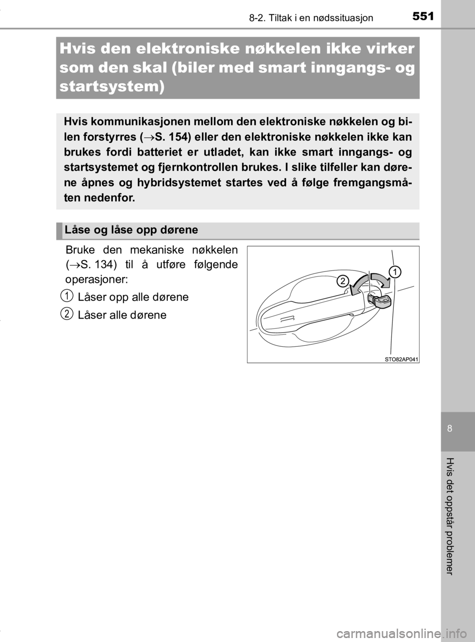 TOYOTA YARIS HATCHBACK 2019 Instruksjoner for bruk (in Norwegian) 5518-2. Tiltak i en nødssituasjon
8
Hvis det oppstår problemer
YARIS_HV_OM_Europe_OM52A96NO
Hvis den elektroniske nøkkelen ikke virker
som den skal (biler med smart inngangs- og
startsystem)
Bruk TOYOTA YARIS HATCHBACK 2019 Instruksjoner for bruk (in Norwegian) 5518-2. Tiltak i en nødssituasjon
8
Hvis det oppstår problemer
YARIS_HV_OM_Europe_OM52A96NO
Hvis den elektroniske nøkkelen ikke virker
som den skal (biler med smart inngangs- og
startsystem)
Bruk