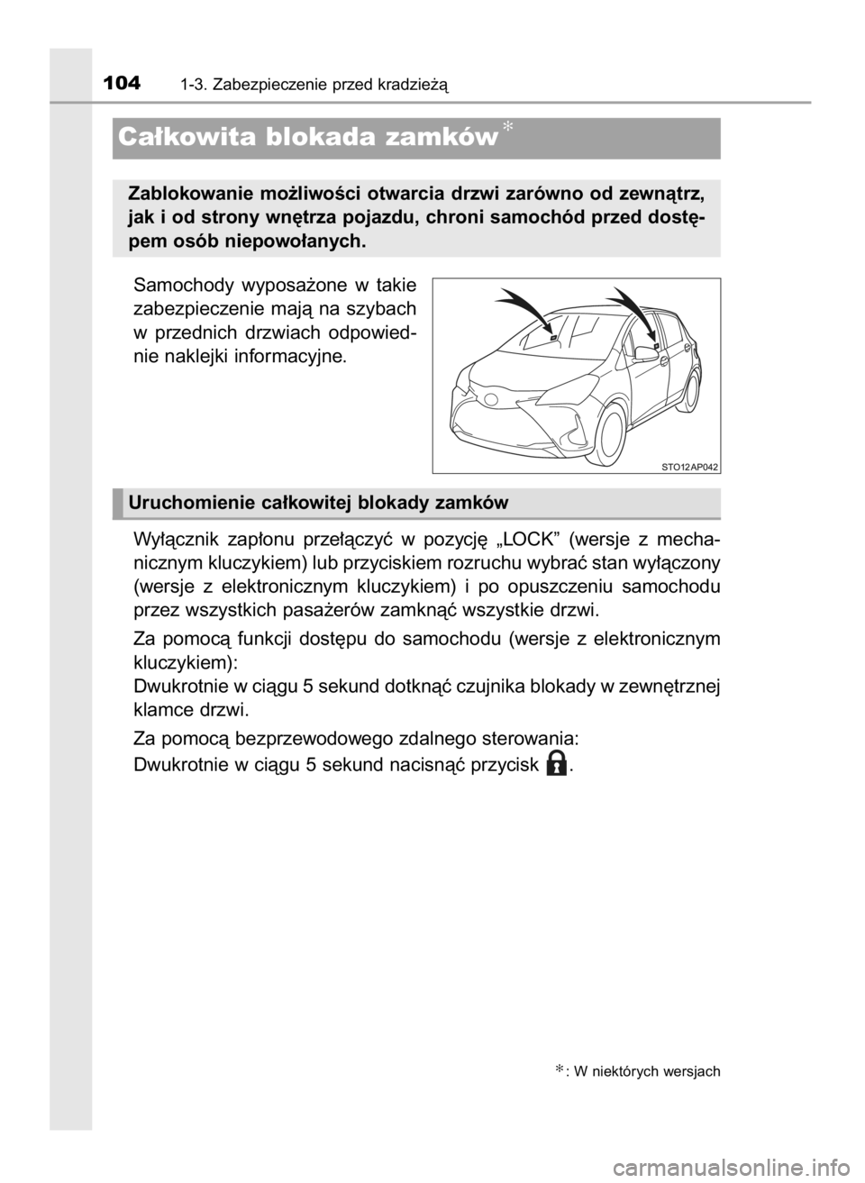 TOYOTA YARIS HATCHBACK 2019  Instrukcja obsługi (in Polish) Samochody  wyposa˝one  w takie
zabezpieczenie  majà  na  szybach
w przednich  drzwiach  odpowied-
nie naklejki informacyjne.
Wy∏àcznik  zap∏onu  prze∏àczyç  w pozycj´  „LOCK”  (wersje 