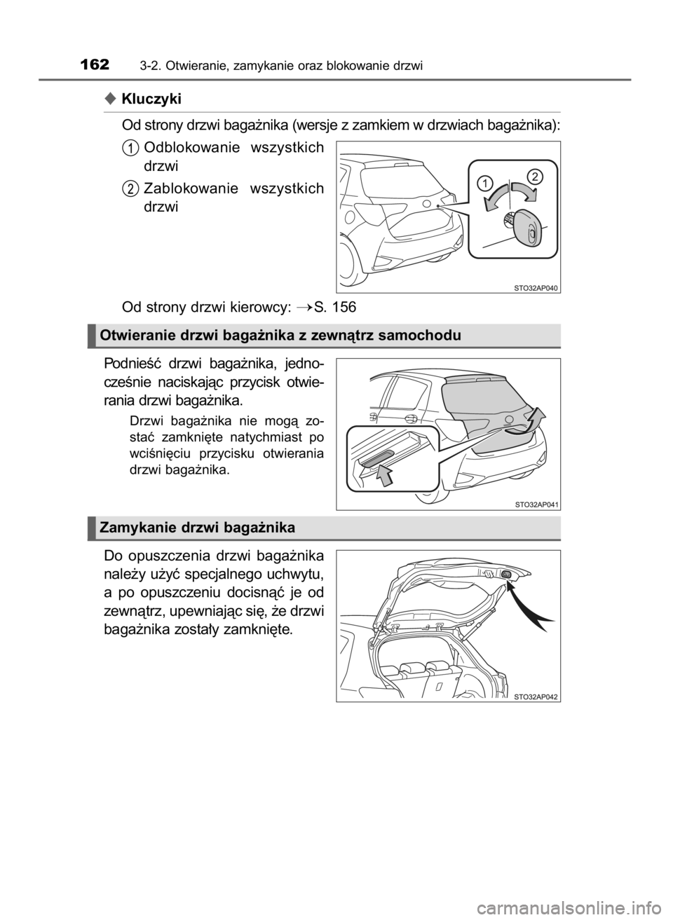 TOYOTA YARIS HATCHBACK 2019  Instrukcja obsługi (in Polish) Kluczyki
Od strony drzwi baga˝nika (wersje z zamkiem w drzwiach baga˝nika):
Odblokowanie  wszystkich
drzwi
Zablokowanie  wszystkich
drzwi
Od strony drzwi kierowcy: 
S. 156
PodnieÊç  drzwi  baga
