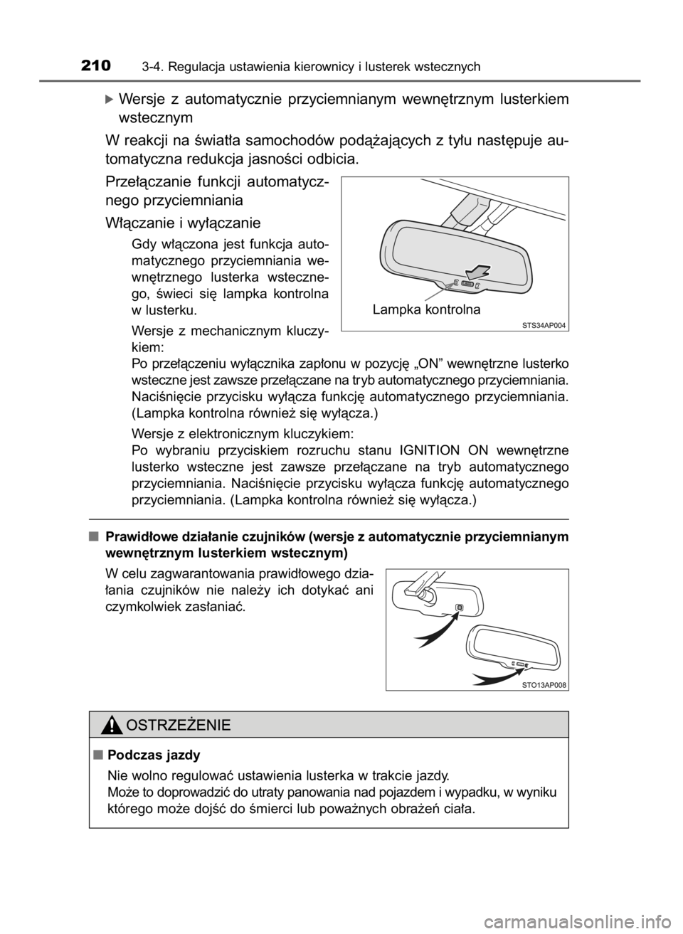 TOYOTA YARIS HATCHBACK 2019  Instrukcja obsługi (in Polish) óWersje  z automatycznie  przyciemnianym  wewn´trznym  lusterkiem
wstecznym
W reakcji  na  Êwiat∏a  samochodów  podà˝ajàcych  z ty∏u  nast´puje  au-
tomatyczna redukcja jasnoÊci odbicia.
