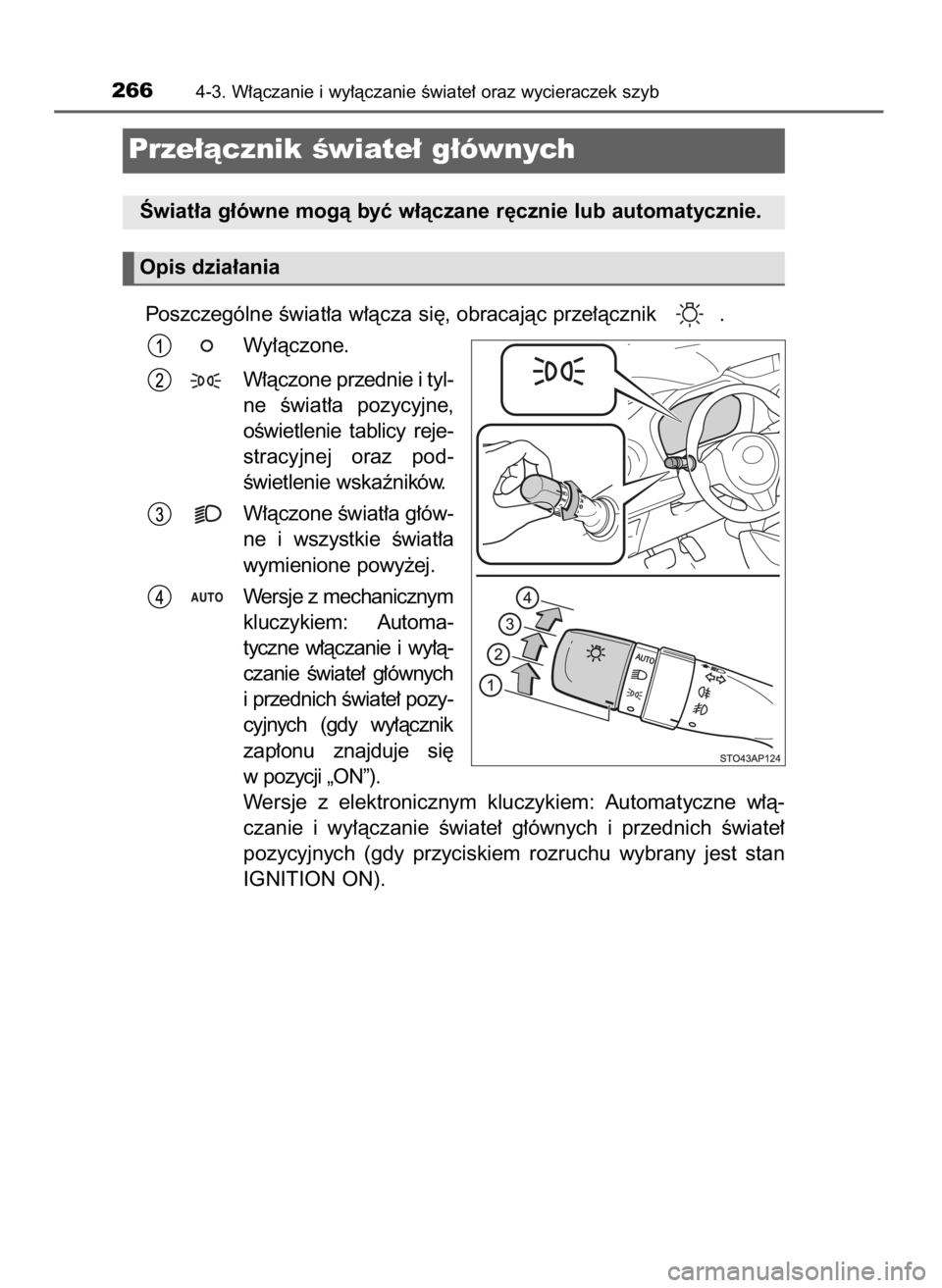 TOYOTA YARIS HATCHBACK 2019  Instrukcja obsługi (in Polish) Poszczególne Êwiat∏a w∏àcza si´, obracajàc prze∏àcznik  .
Wy∏àczone.
W∏àczone przednie i tyl-
ne  Êwiat∏a  pozycyjne,
oÊwietlenie  tablicy  reje-
stracyjnej  oraz  pod-
Êwietlen