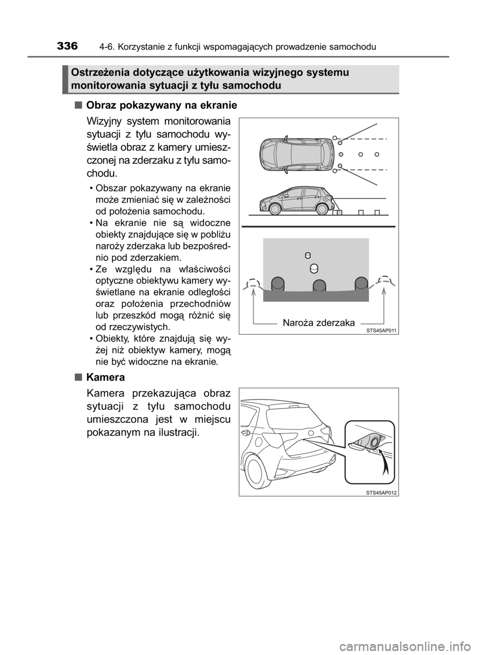 TOYOTA YARIS HATCHBACK 2019 Instrukcja obsługi (in Polish) Obraz pokazywany na ekranie
Wizyjny system monitorowania
sytuacji z ty∏u samochodu wy-
Êwietla obraz z kamery umiesz-
czonej na zderzaku z ty∏u samo-
chodu.
• Obszar pokazywany na ekran TOYOTA YARIS HATCHBACK 2019 Instrukcja obsługi (in Polish) Obraz pokazywany na ekranie
Wizyjny system monitorowania
sytuacji z ty∏u samochodu wy-
Êwietla obraz z kamery umiesz-
czonej na zderzaku z ty∏u samo-
chodu.
• Obszar pokazywany na ekran