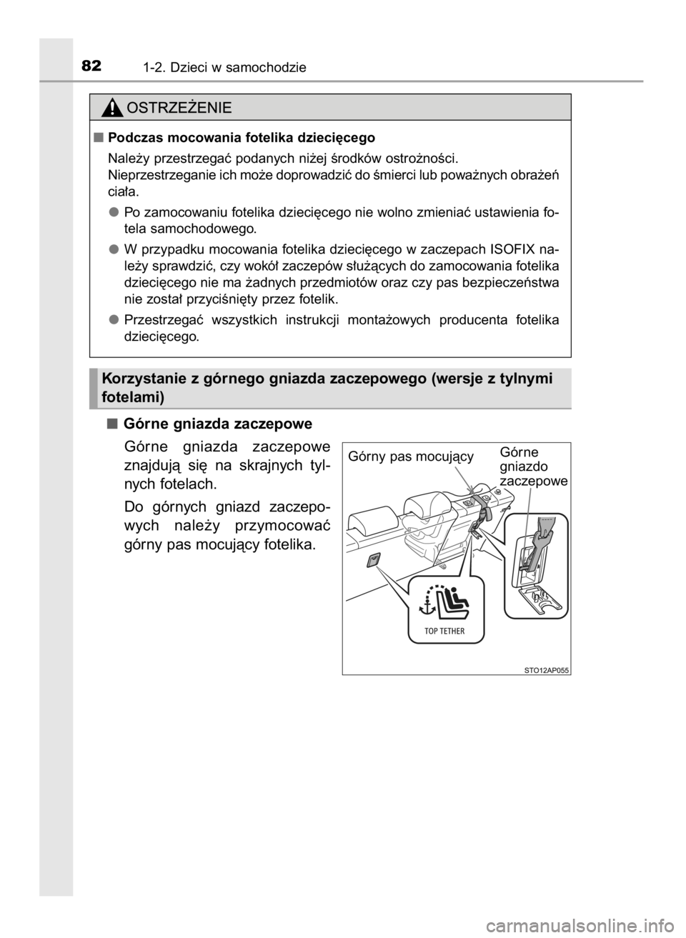TOYOTA YARIS HATCHBACK 2019  Instrukcja obsługi (in Polish) Górne gniazda zaczepowe
Górne  gniazda  zaczepowe
znajdujà  si´  na  skrajnych  tyl-
nych fotelach.
Do  górnych  gniazd  zaczepo-
wych  nale˝y  przymocowaç
górny pas mocujàcy fotelika.
821-2.