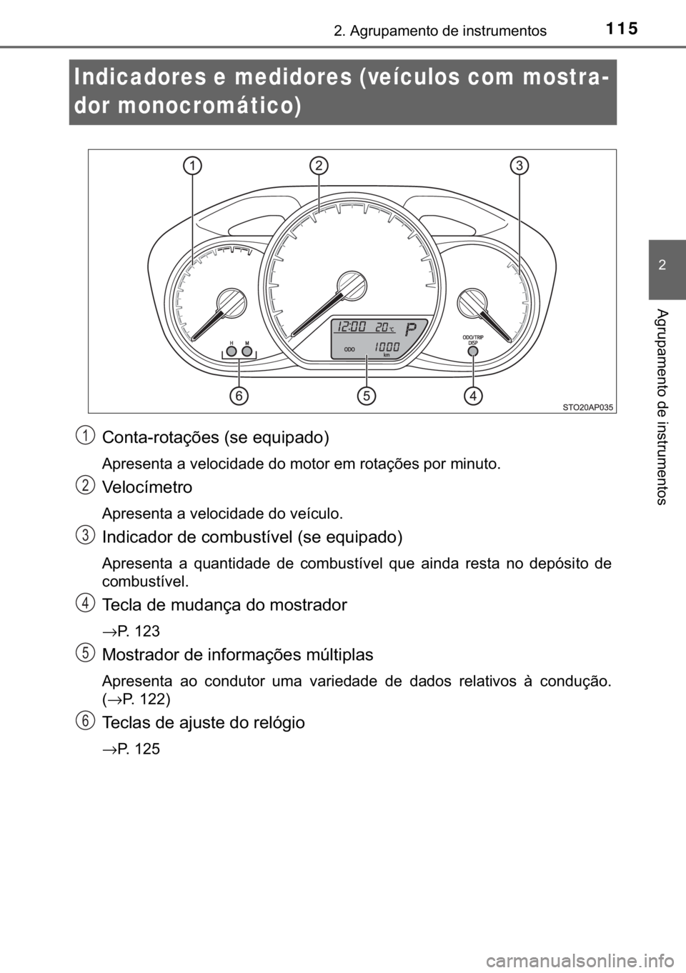 TOYOTA YARIS HATCHBACK 2019  Manual de utilização (in Portuguese) 115
�
����$�J�U�X�S�D�P�H�Q�W�R��G�H��L�Q�V�W�U�X�P�H�Q�W�R�V
�$�J�U�X�S�D�P�H�Q�W�R��G�H��L�Q�V�W�U�X�P�H�Q�W�R�V
Indicadores e medidores (veículos com mostra-
dor monocromático)
�&�R�Q�W�D