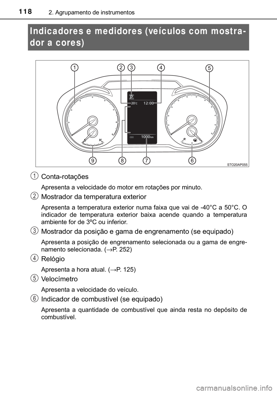 TOYOTA YARIS HATCHBACK 2019  Manual de utilização (in Portuguese) 118����$�J�U�X�S�D�P�H�Q�W�R��G�H��L�Q�V�W�U�X�P�H�Q�W�R�V
Indicadores e medidores (veículos com mostra-
dor a cores)
�&�R�Q�W�D��U�R�W�D�o�}�H�V
<0024005300550048005600480051005700440003004400