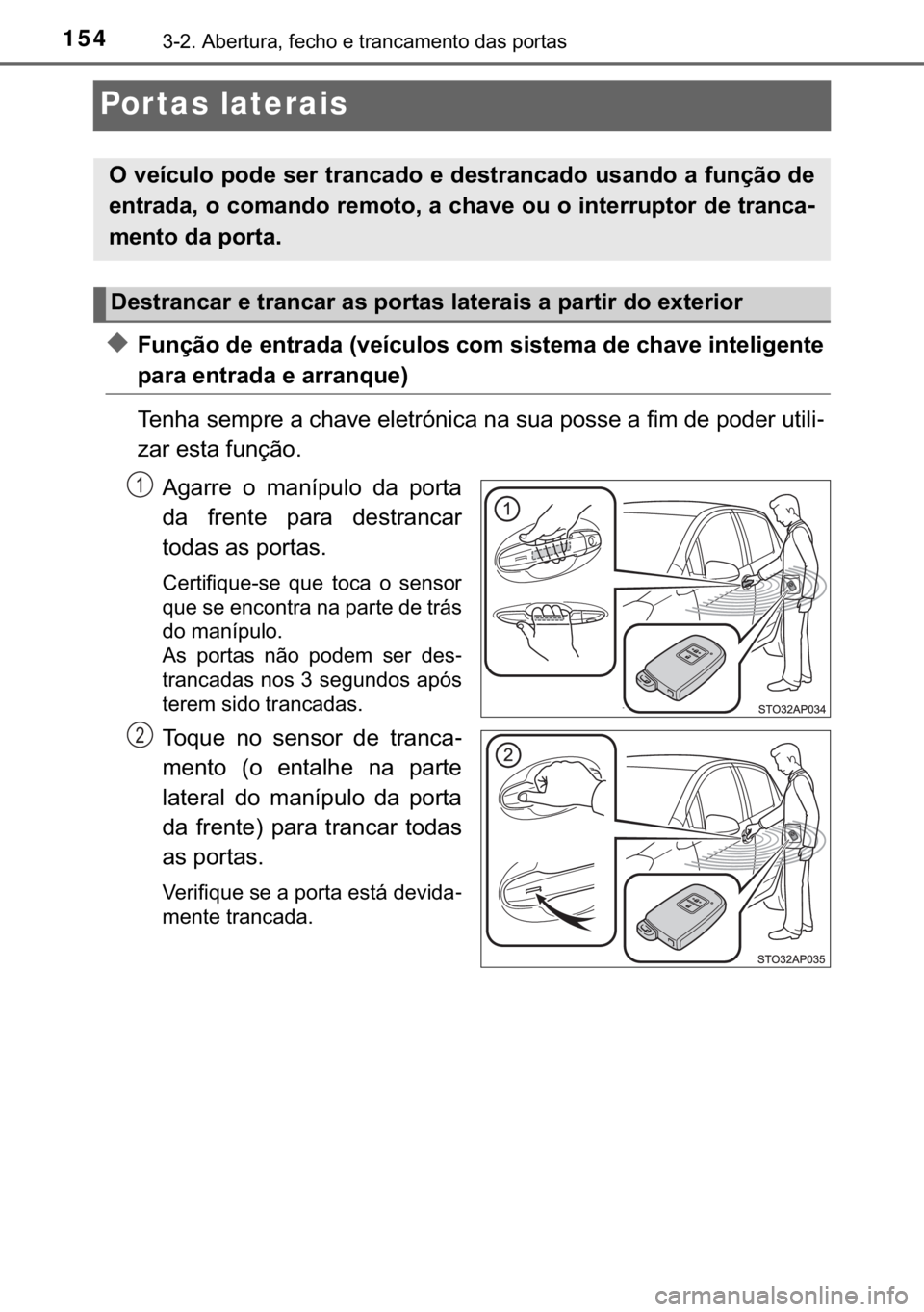 TOYOTA YARIS HATCHBACK 2019  Manual de utilização (in Portuguese) 154������$�E�H�U�W�X�U�D���I�H�F�K�R��H��W�U�D�Q�F�D�P�H�Q�W�R��G�D�V��S�R�U�W�D�V
Por tas laterais
◆�)�X�Q�o�m�R��G�H��H�Q�W�U�D�G�D���Y�H�t�F�X�O�R�V��F�R�P��V�L�V�W�H�P�D��G�H�
