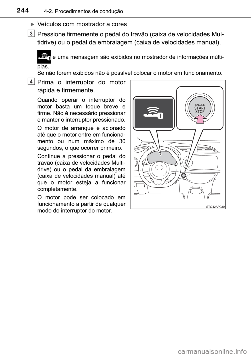 TOYOTA YARIS HATCHBACK 2019  Manual de utilização (in Portuguese) 244������3�U�R�F�H�G�L�P�H�Q�W�R�V��G�H��F�R�Q�G�X�o�m�R
�X�9�H�t�F�X�O�R�V��F�R�P��P�R�V�W�U�D�G�R�U��D��F�R�U�H�V
�3�U�H�V�V�L�R�Q�H��I�L�U�P�H�P�H�Q�W�H��R��S�H�G�D�O��G�R��W�U�D�Y�