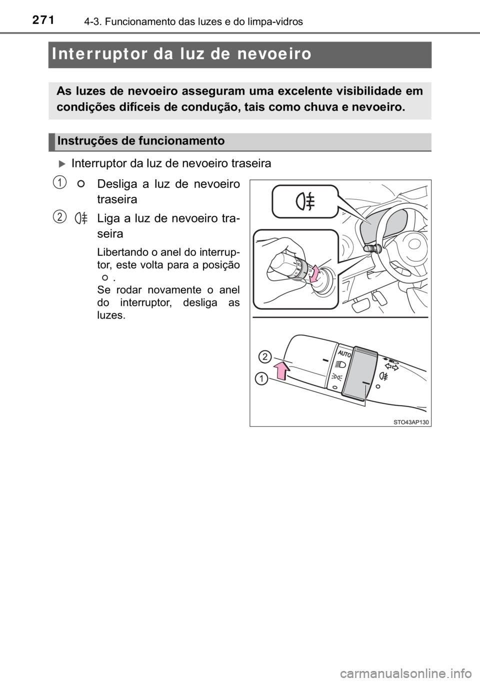 TOYOTA YARIS HATCHBACK 2019  Manual de utilização (in Portuguese) 271������)�X�Q�F�L�R�Q�D�P�H�Q�W�R��G�D�V��O�X�]�H�V��H��G�R��O�L�P�S�D��Y�L�G�U�R�V
Interruptor da luz de nevoeiro
�X�,�Q�W�H�U�U�X�S�W�R�U��G�D��O�X�]��G�H��Q�H�Y�R�H�L�U�R��W�U�D�V�