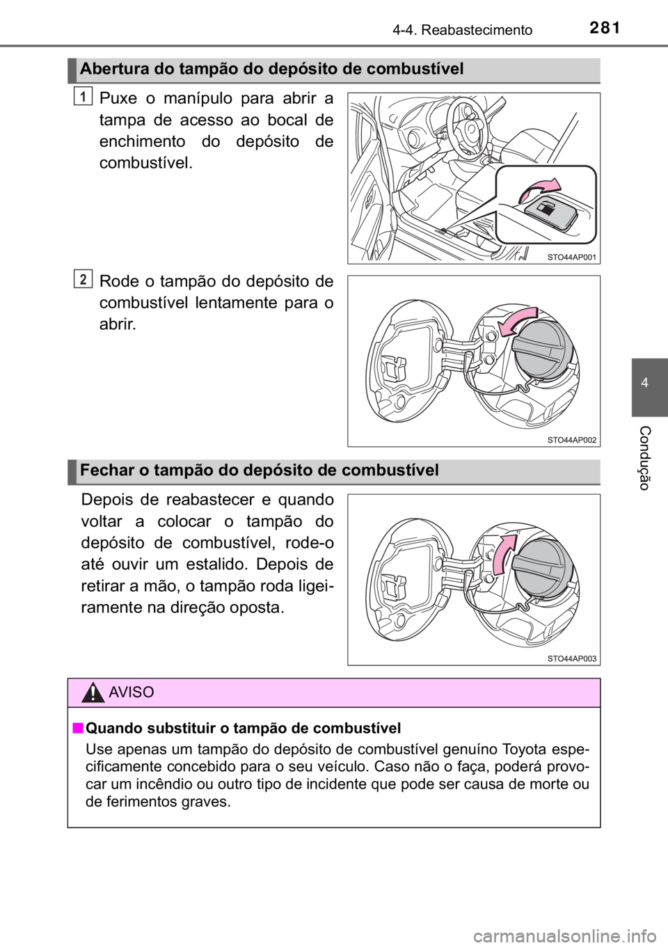 TOYOTA YARIS HATCHBACK 2019  Manual de utilização (in Portuguese) 281������5�H�D�E�D�V�W�H�F�L�P�H�Q�W�R
�
�&�R�Q�G�X�o�m�R
�3�X�[�H� �R� �P�D�Q�t�S�X�O�R� �S�D�U�D� �D�E�U�L�U� �D
�W�D�P�S�D� �G�H� �D�F�H�V�V�R� �D�R� �E�R�F�D�O� �G�H
�H�Q�F�K�L�P�H