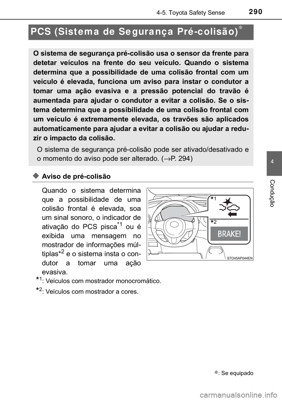 TOYOTA YARIS HATCHBACK 2019  Manual de utilização (in Portuguese) 290
�
������7�R�\�R�W�D��6�D�I�H�W�\��6�H�Q�V�H
�&�R�Q�G�X�o�m�R
PCS (Sistema de Segurança Pré-colisão)∗
◆�$�Y�L�V�R��G�H��S�U�p��F�R�O�L�V�m�R
�4�X�D�Q�G�R� �R� �V�L�V�W�H�P�D� �